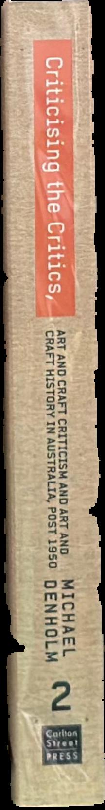 Criticising the critics : art and craft criticism and art and craft history in Australia, post 1950 : part 2 live spine