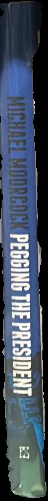Pegging the president : a new Jerry Cornelius adventure live spine