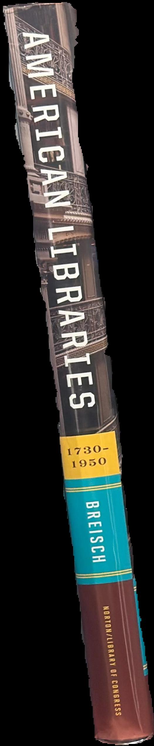 American libraries 1730-1950 / Kenneth Breisch live spine