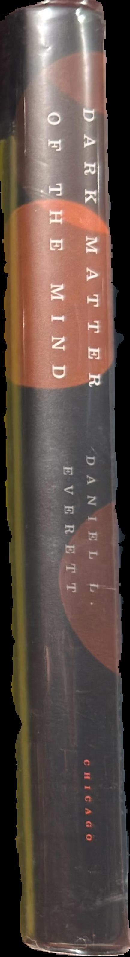 Dark matter of the mind : the culturally articulated unconscious / Daniel L. Everett live spine