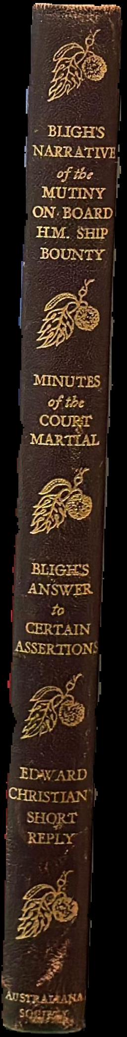 Bligh's narrative of the mutiny on board the H.M. ship Bounty... Minutes of the court martial... Bligh's answer to certain assertions... Edward Christian's short reply... live spine