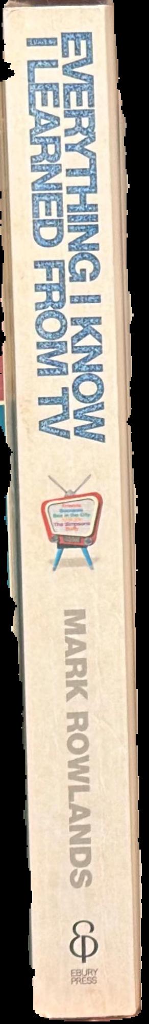 Everything I know I learned from TV : philosophy for the unrepentant couch potato live spine