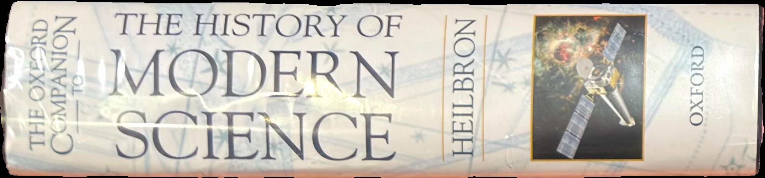 The Oxford companion to the history of modern science / editor in chief J.L. Heilbron ; editors, James Bartholomew, Jim Bennett, Frederic L. Holmes, Rachel Laudan, Giuliano Pancaldi live spine
