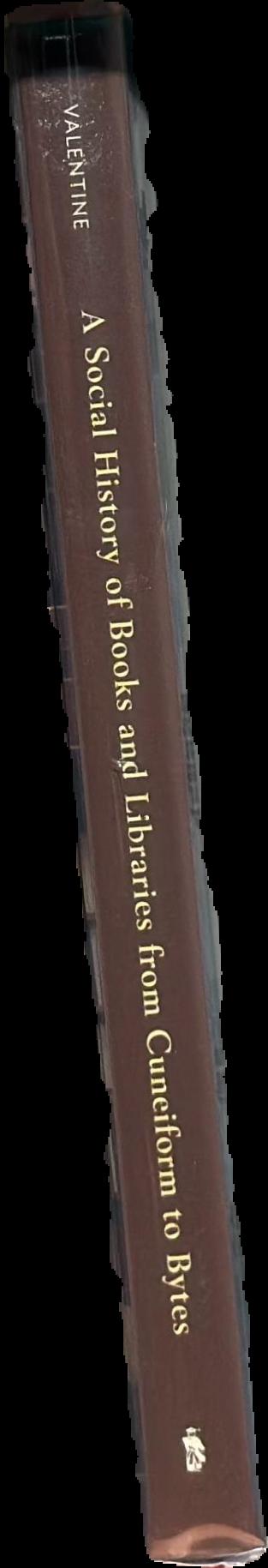 A social history of books and libraries from cuneiform to bytes live spine