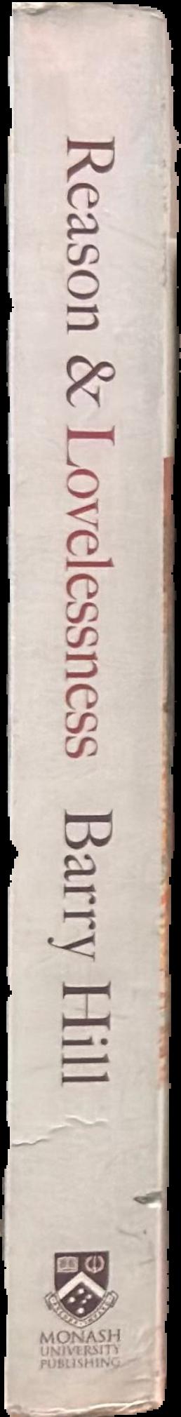 Reason & lovelessness : essays, encounters, reviews 1980-2017 live spine