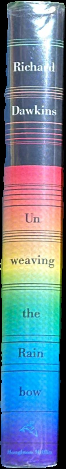 Unweaving the rainbow : science, delusion and the appetite for wonder / Richard Dawkins live spine