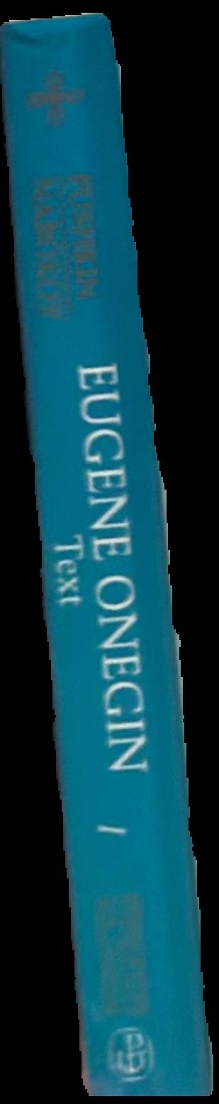 Eugene Onegin : a novel in verse by Aleksandr Pushkin, translated from the Russian, with commentary by Vladimir Nabokov : volume one : introduction and translation live spine