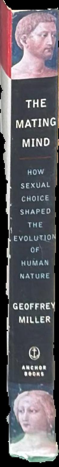 The mating mind : how sexual choice shaped the evolution of human nature live spine