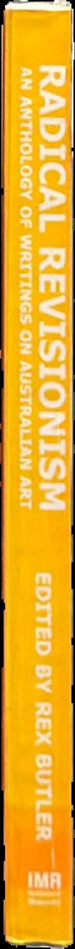 Radical revisionism : an anthology of writings on Australian art live spine