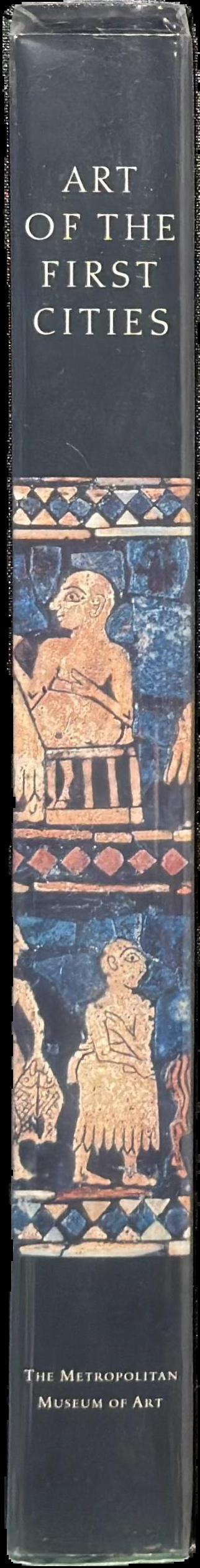Art of the first cities : the Third Millennium B. C. from the Mediterranean to the Indus live spine