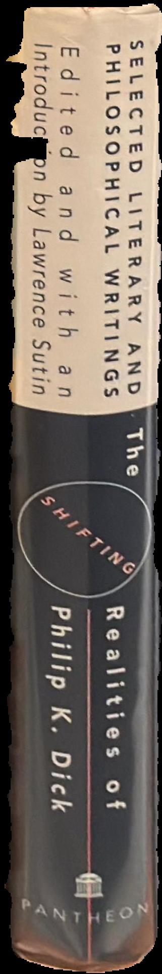 The shifting realities of Philip K. Dick : selected literary and philosophical writings / edited and with an introduction by Lawrence Sutin live spine