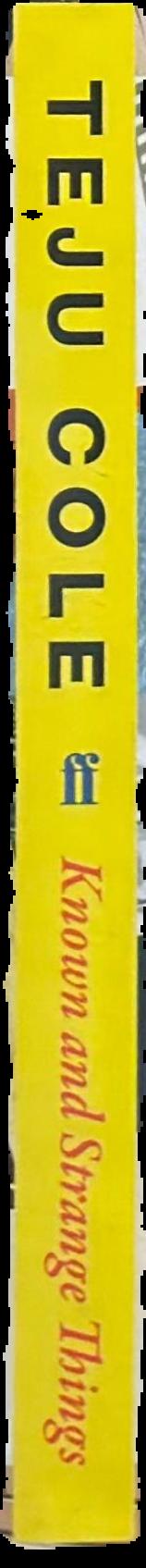 Known and strange things : essays / Teju Cole live spine