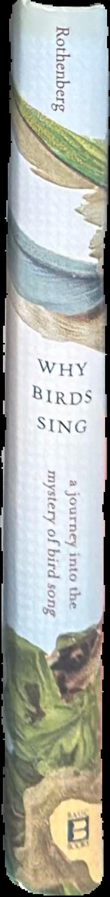 Why birds sing : a journey through the mystery of bird song live spine