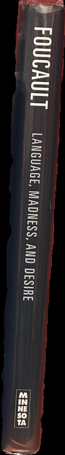 Language, madness, and desire : on literature / Michel Foucault ; edited by Philippe Artières, Jean-Francois Bert, Mathieu Potte-Bonneville, and Judith Revel ; translated by Robert Bononno live spine