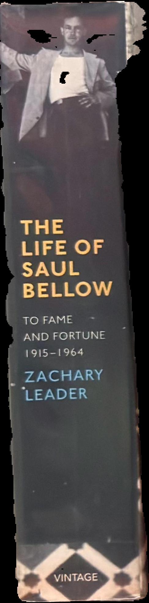 The life of Saul Bellow : to fame and fortune 1915-1964 live spine