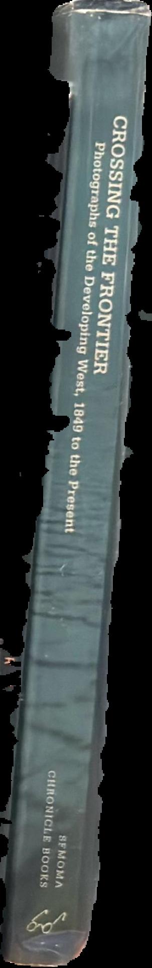 Crossing the frontier : photographs of the developing West, 1849 to the present live spine