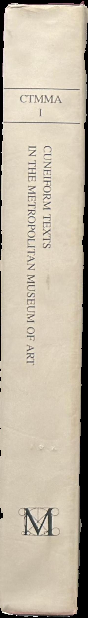 Cuneiform texts in The Metropolitan Museum of Art : volume 1 : tablets, cones and bricks of the third and second millenia B. C live spine