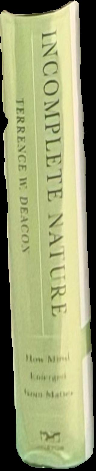 Incomplete nature : how mind emerged from matter / Terence Deacon live spine