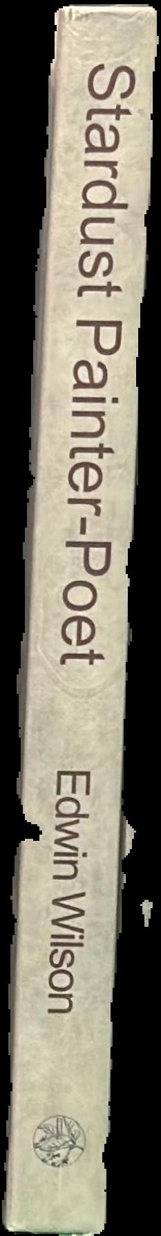 Stardust painter-poet : Edwin Wilson, paintings and poems live spine