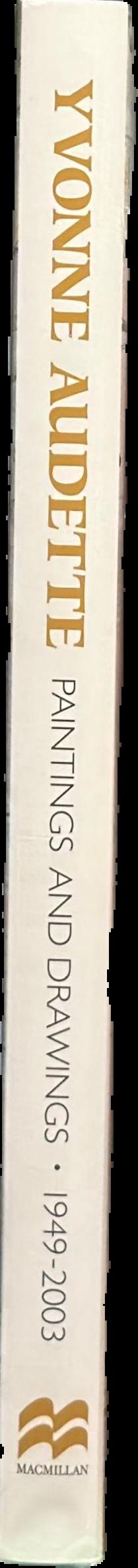 Yvonne Audette : paintings and drawings 1949-2003 live spine