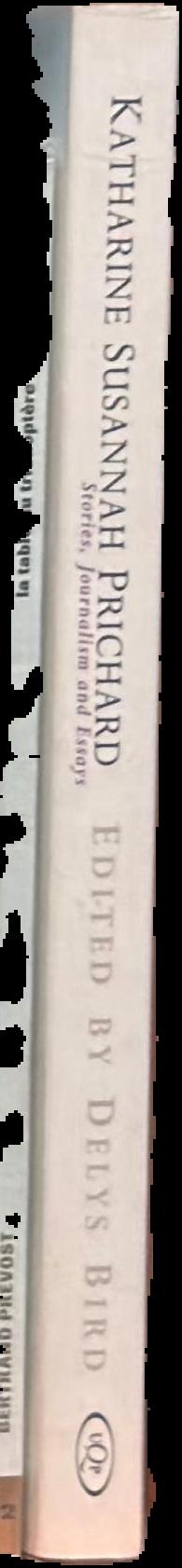 Katharine Susannah Prichard : stories, journalism and essays / edited by Delys Bird live spine