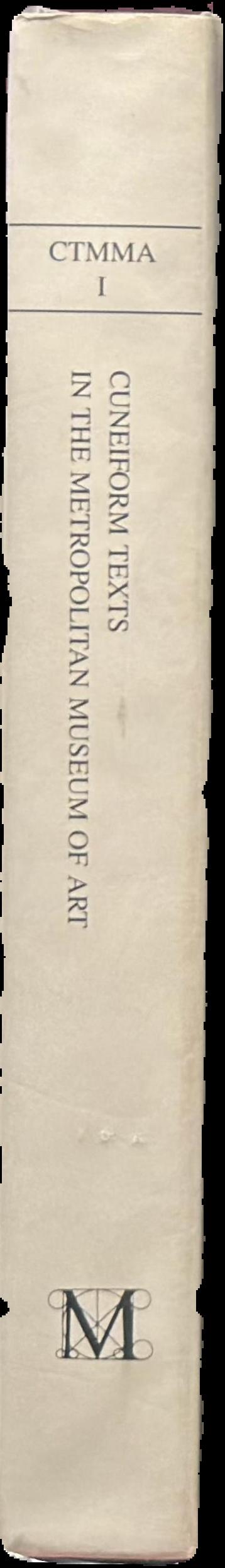 Cuneiform texts in The Metropolitan Museum of Art : volume 1 : tablets, cones and bricks of the third and second millenia B. C live spine