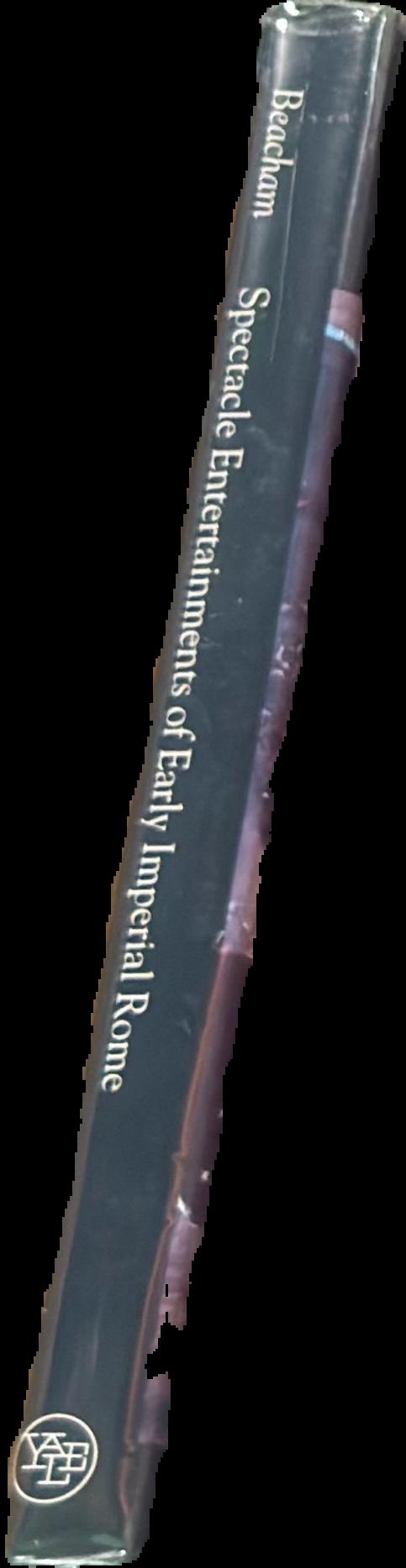 Spectacle entertainments of early Imperial Rome / Richard C. Beacham live spine