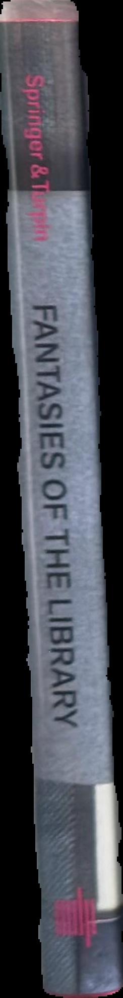 Fantasies of the library / edited by Anna-Sophie Springer & Etienne Turpin live spine