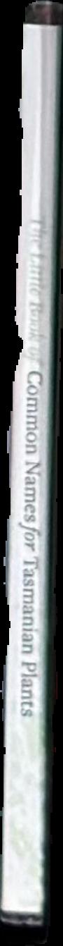 The little book of common names for Tasmanian plants : second edition live spine