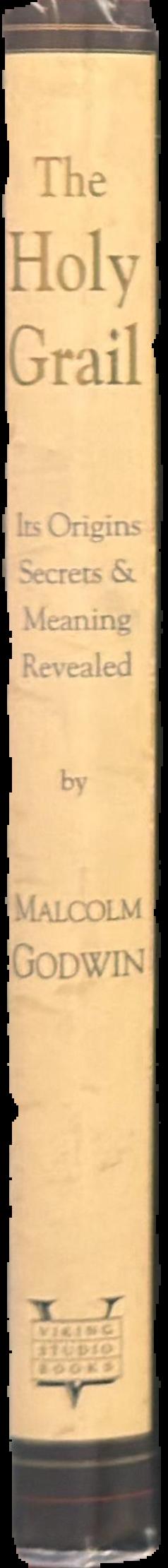 The Holy Grail : its origins, secrets, & meaning revealed / Malcolm Godwin live spine
