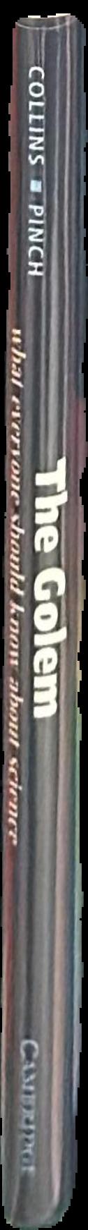 The golem : what everyone should know about science / Harry Collns, Trevor Pinch live spine