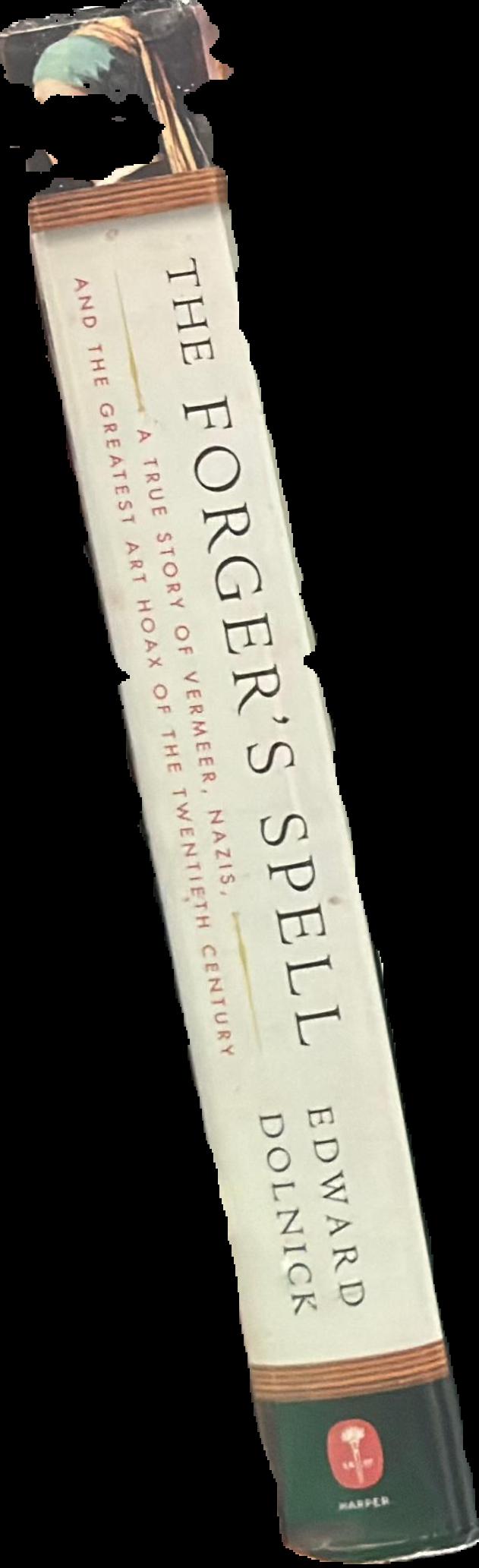 The forger's spell : a true story of Vermeer, Nazis, and the greatest art hoax of the twentieth century live spine