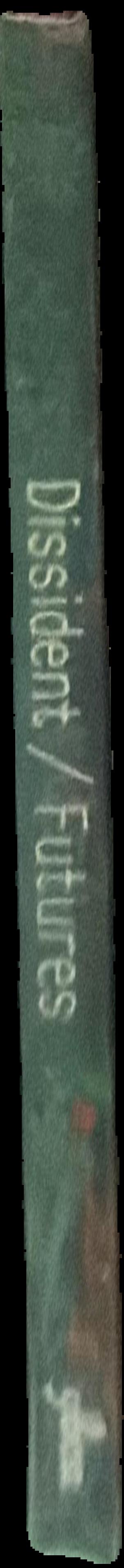 Dissident futures /​ coedited by Betti-Sue Hertz and Ceci Moss live spine