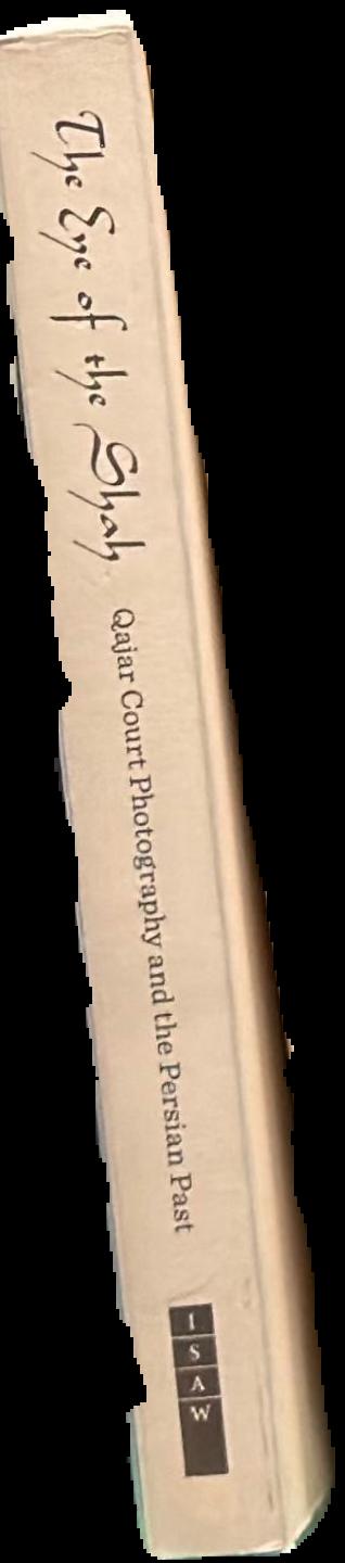 The eye of the Shah : Qajar court photography and the Persian past live spine