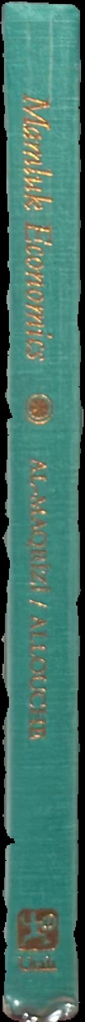 Mamluk economics : a study and translation of al-Maqrīzī's Ighāthah live spine