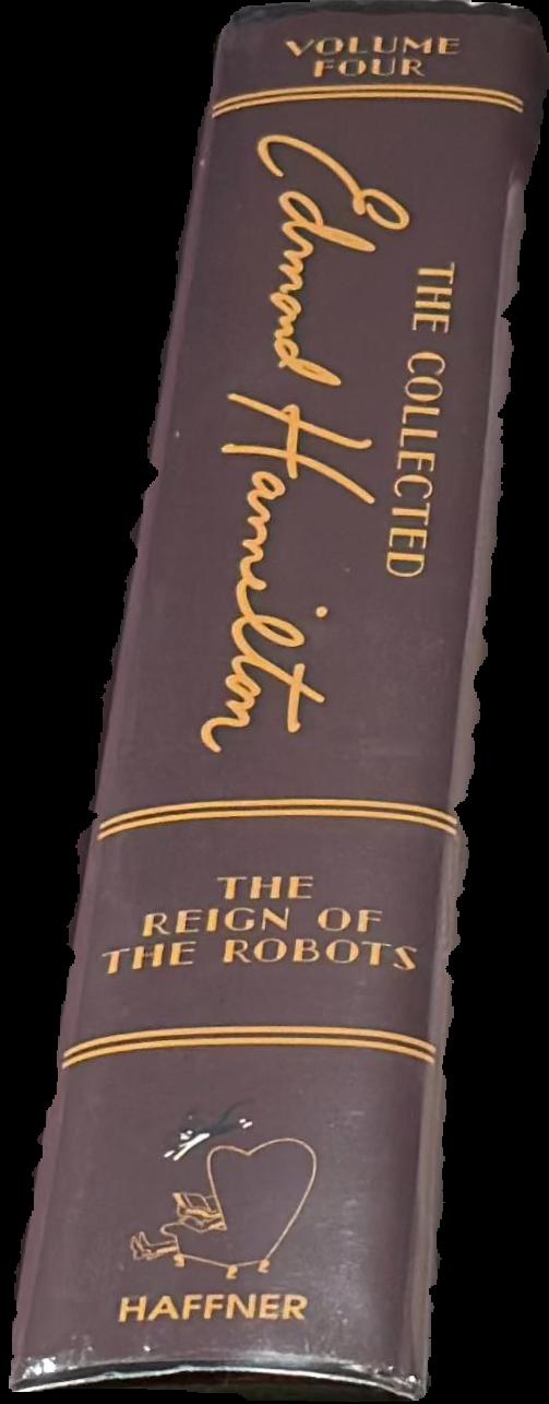 The reign of the robots : the collected Edmond Hamilton, volume four / introduction by Mike Ashley ; edited by Stephen Haffner live spine