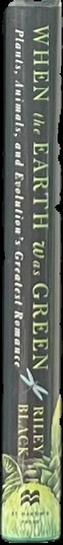 When the Earth was green : plants, animals, and evolution's greatest romance / Riley Black live spine