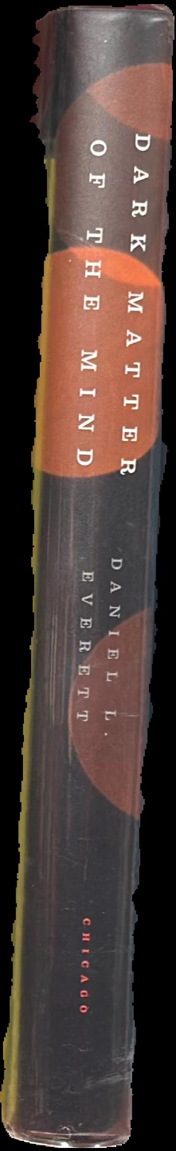 Dark matter of the mind : the culturally articulated unconscious / Daniel L. Everett live spine