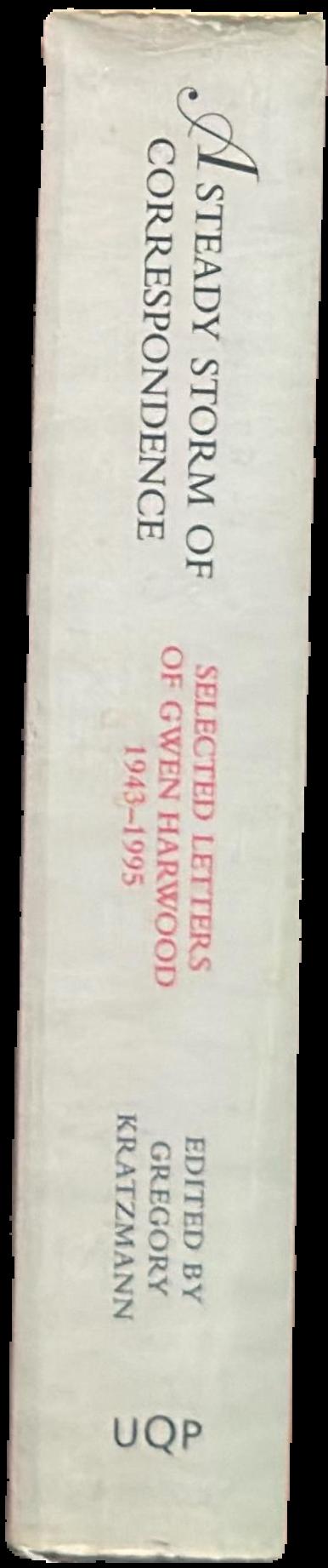 A steady storm of correspondence : selected letters of Gwen Hardwood 1943-1995 live spine