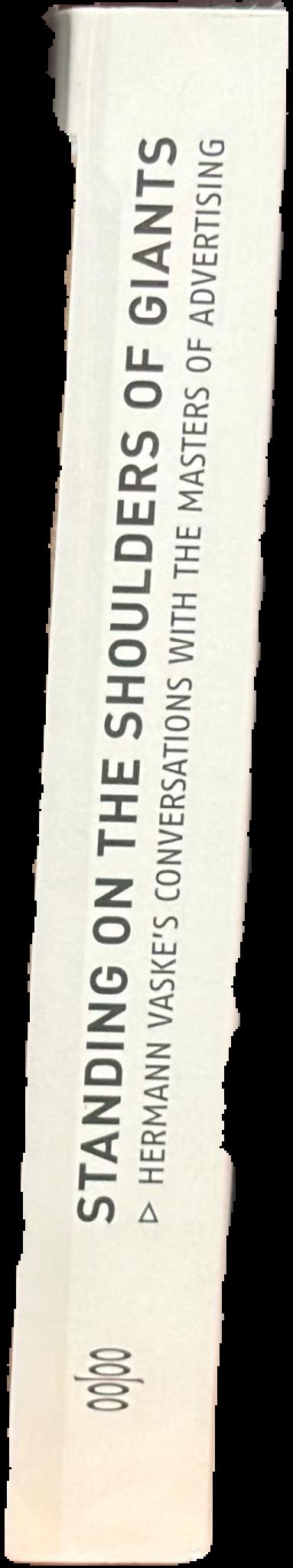 Standing on the shoulders of giants : Hermann Vaske's conversations with the masters of advertising live spine