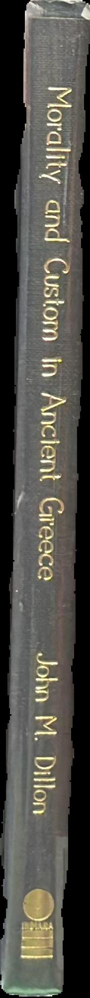 Morality and custom in ancient Greece / John M. Dillon live spine