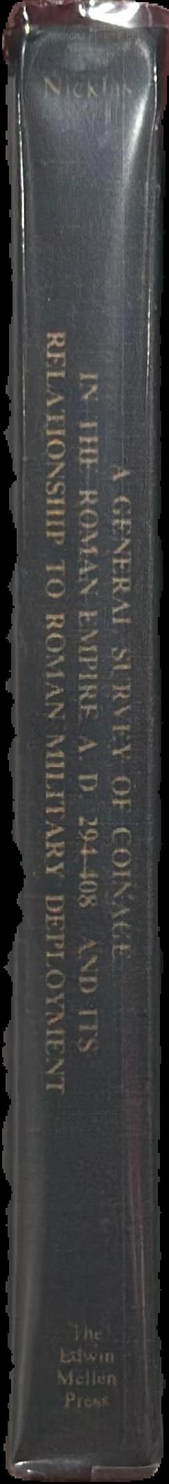A general survey of coinage in the Roman Empire A.D. 294-408 and its relationship to Roman military deployment / Steven D. Nicklas live spine