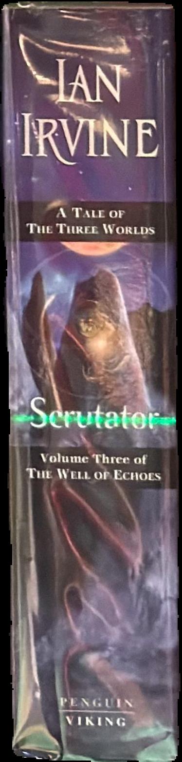 Scrutator : volume three of the well of echoes : a tale of three worlds / Ian Irvine live spine