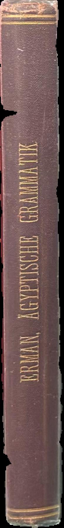 Ägyptische grammatik mit schrifttafel, litteratur, lesesstücken und wörterverzeichness / von Adolf Erman spine
