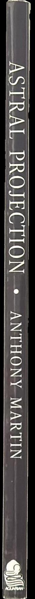 Understanding astral projection : exploration in a world beyond the body / by Anthony Martin spine