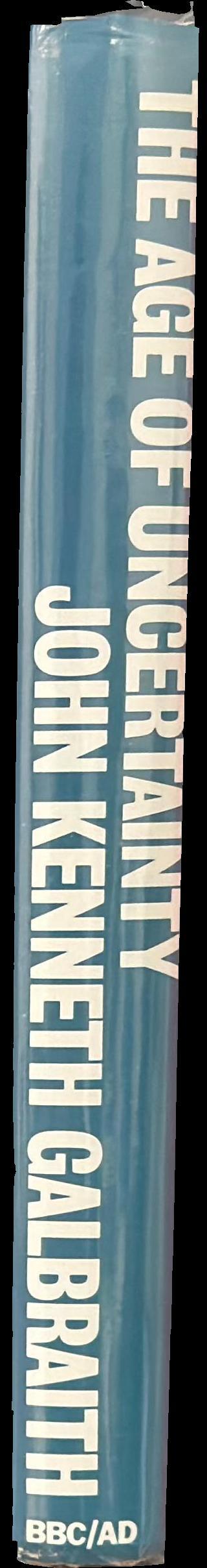 The age of uncertainty / John Kenneth Galbraith spine