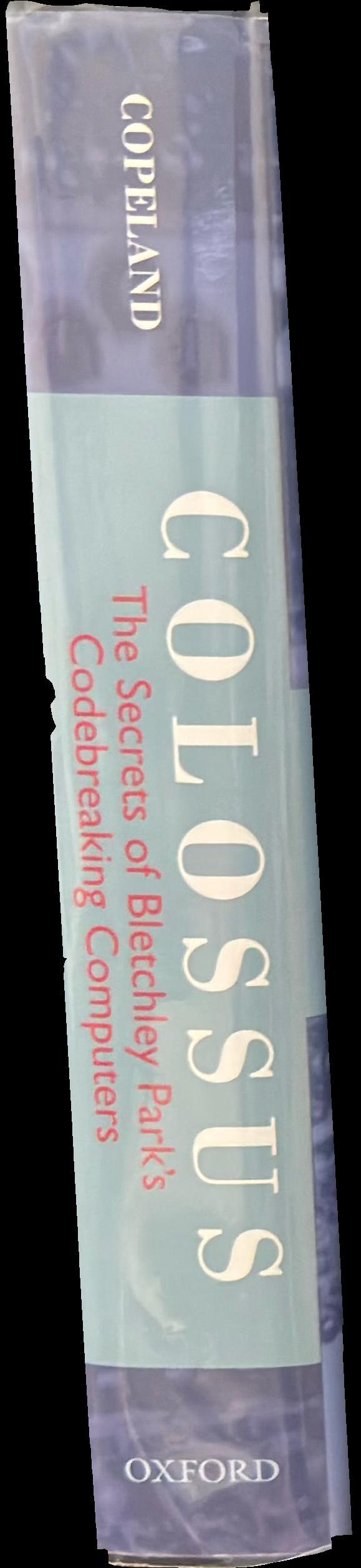Colossus : the secrets of Bletchley Park's codebreaking computers / B. Jack Copeland and others ; edited by B. Jack Copeland spine