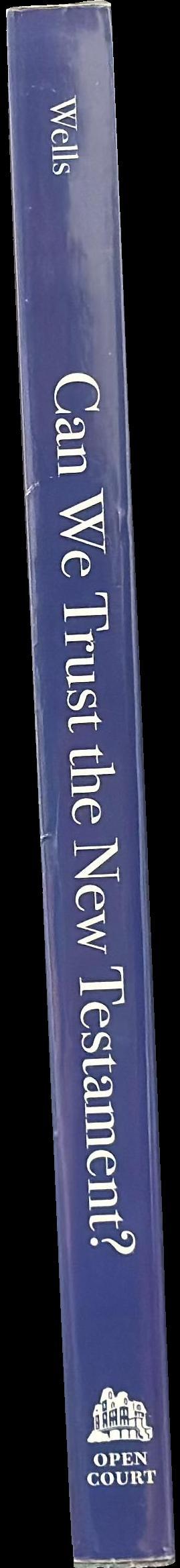 Can we trust the New Testament? : thoughts on the reliability of early Christian testimony / G. A. Wells spine