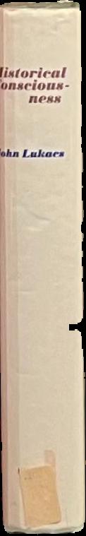 Historical consciousness : or the remembered past / John Lukacs spine