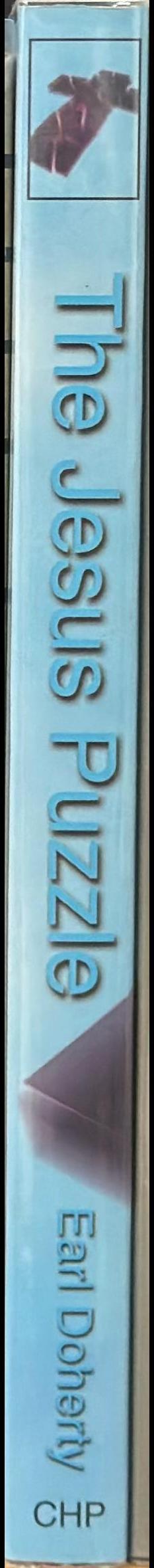 The Jesus puzzle : did Christianity begin with a mythical Christ? / Earl Doherty spine